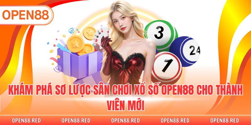 Khám phá sơ lược sân chơi xổ số Open88 cho thành viên mới