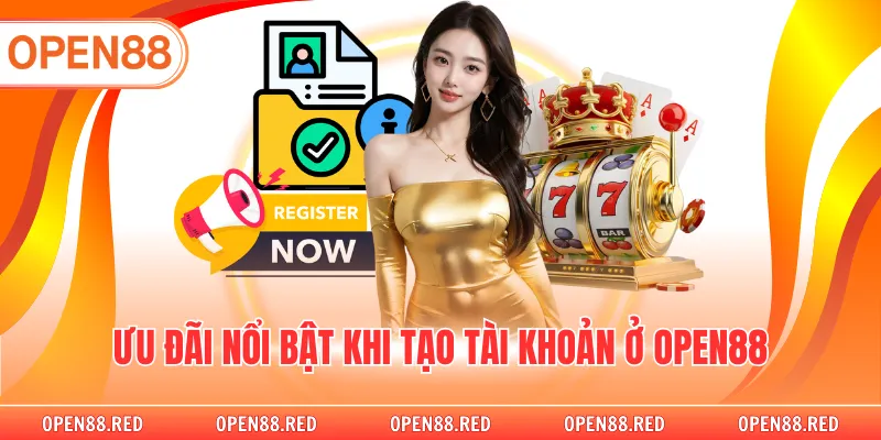 Ưu đãi nổi bật khi tạo tài khoản ở OPEN88